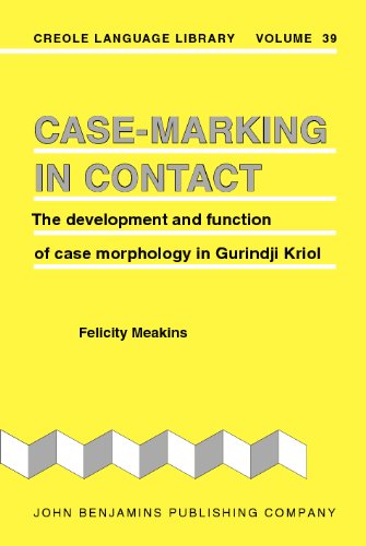 Case-Marking in Contact: The development and function of case morphology in Gurindji Kriol (Creole Language Library)