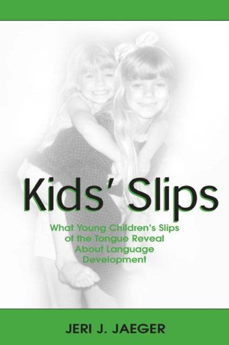 Kids Slips: What Young Childrens Slips of the Tongue Reveal About Language Development