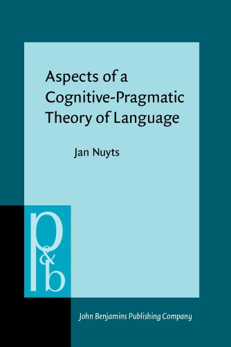 Aspects of a Cognitive-Pragmatic Theory of Language: On Cognition, Functionalism and Grammar