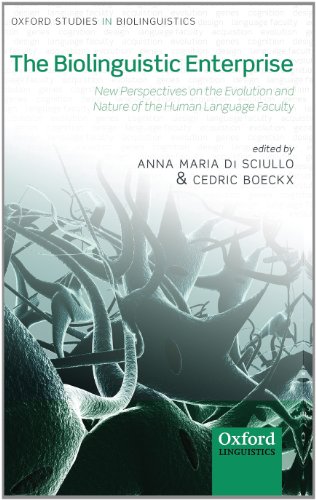 The Biolinguistic Enterprise: New Perspectives on the Evolution and Nature of the Human Language Faculty (Oxford Studies in Biolinguistics)