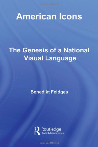 American Icons: The Genesis of a National Visual Language (Routledge Research in Cultural and Media Studies)