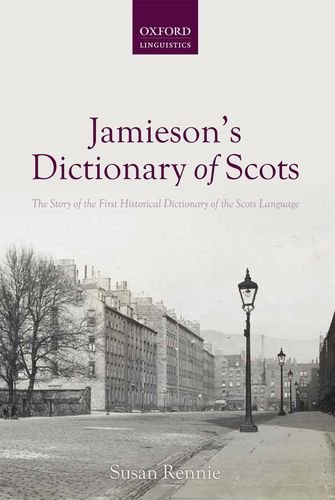 Jamiesons Dictionary of Scots: The Story of the First Historical Dictionary of the Scots Language