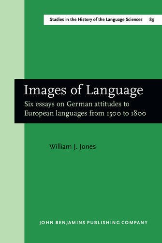 Images of Language: Six essays on German attitudes to European languages from 1500 to 1800