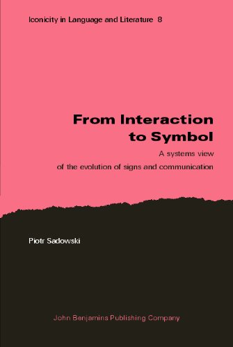 From Interaction to Symbol: A systems view of the evolution of signs and communication (Iconicity in Language and Literature)