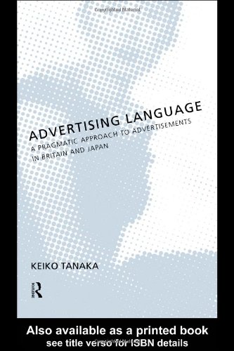 Advertising Language: A Pragmatic Approach to Advertisements in Britain and Japan