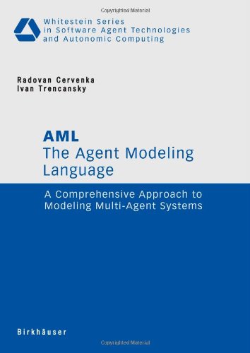 The Agent Modeling Language - AML: A Comprehensive Approach to Modeling Multi-Agent Systems (Whitestein Series in Software Agent Technologies and Auto