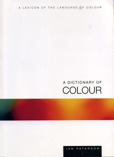 A Dictionary of Colour: A Lexicon of the Language of Colour