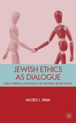 Jewish Ethics as Dialogue: Using Spiritual Language to Re-Imagine a Better World