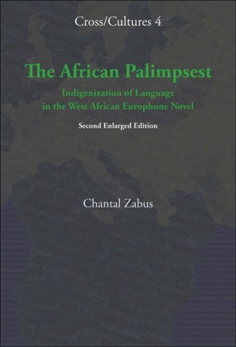 The African Palimpsest: Indigenization of Language in the West African Europhone Novel. (Cross Cultures)