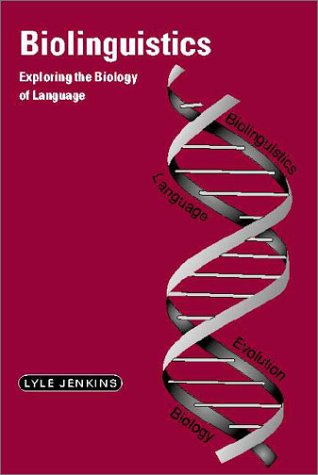 Biolinguistics: Exploring the Biology of Language