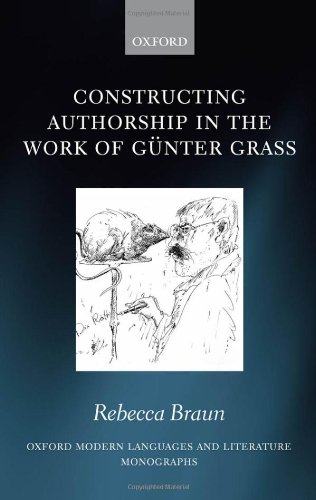 Constructing Authorship in the Work of Gunter Grass (Oxford Modern Languages and Literature Monographs)