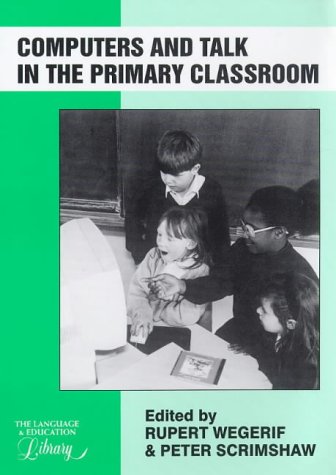 Computers and Talk in the Primary Classroom (Language and Education Library)