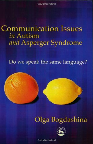 Communication Issues In Autism And Asperger Syndrome: Do We Speak The Same Language?