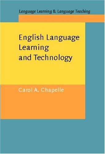 English Language Learning and Technology: Lectures on Applied Linguistics in the Age of Information and Communication Technology (Language Learning &