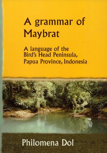 A Grammar of Maybrat: A Language of the Bird’s Head Peninsula, Papua Province, Indonesia