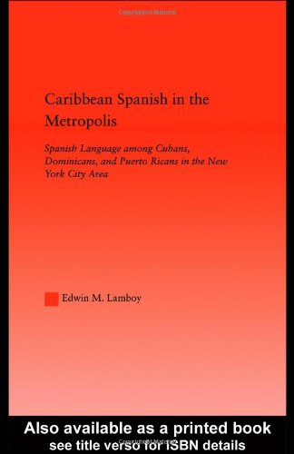 Caribbean Spanish in the Metropolis: Spanish Language among Cubans, Dominicans and Puerto Ricans in the New York City Area (Latino Communities)