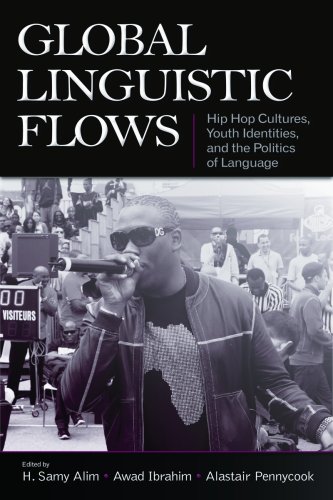 Global Linguistic Flows Hip Hop Cultures, Youth Identities, And the Politics of Language