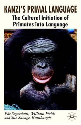 Kanzis Primal Language: The Cultural Initiation of Primates into Language