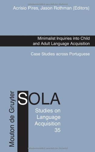 Minimalist Inquiries into Child and Adult Language Acquisition: Case Studies across Portuguese (Studies on Language Acquisition Sola)