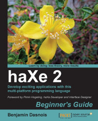 haXe 2: Beginners Guide: Develop exciting applications with this multi-platform programming language