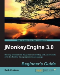 jMonkeyEngine 3.0 Beginners Guide: Develop professional 3D games for desktop, web, and mobile, all in the familiar Java programming language