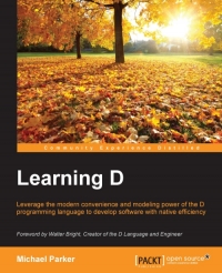 Learning D: Leverage the modern convenience and modelling power of the D programming language to develop software with native efficiency