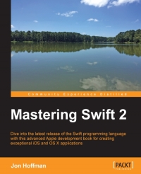 Mastering Swift 2: Dive into the latest release of the Swift programming language with this advanced Apple development book for creating exceptional i