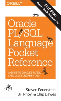 Oracle PL/SQL Language Pocket Reference, 5th Edition: A Guide to Oracles PL/SQL Language Fundamentals