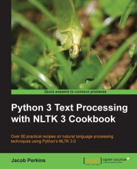 Python 3 Text Processing with NLTK 3 Cookbook: Over 80 practical recipes on natural language processing techniques using Pythons NLTK 3.0