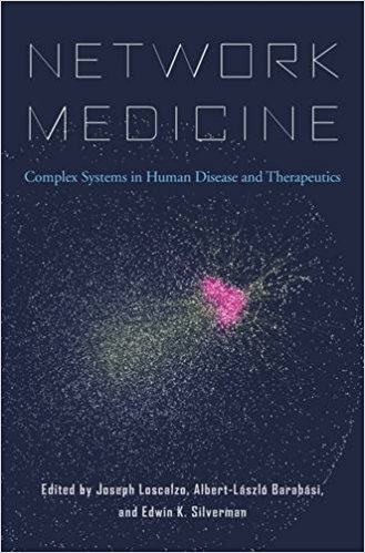 Network Medicine: Complex Systems in Human Disease and Therapeutics 1st Edition
