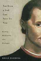 Not even a god can save us now : reading Machiavelli after Heidegger