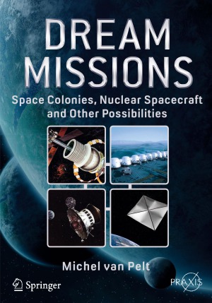 Dream Missions. Space Colonies, Nuclear Spacecraft and Other Possibilities