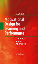 Motivational Design for Learning and Performance: The ARCS Model Approach