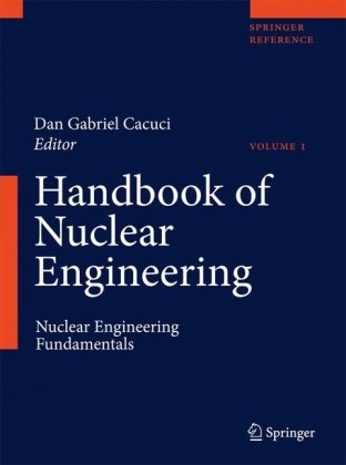 Handbook of Nuclear Engineering: Vol. 1: Nuclear Engineering Fundamentals; Vol. 2: Reactor Design; Vol. 3: Reactor Analysis; Vol. 4: Reactors of Gener