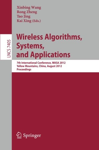 Wireless Algorithms, Systems, and Applications: 7th International Conference, WASA 2012, Yellow Mountains, China, August 8-10, 2012. Proceedings