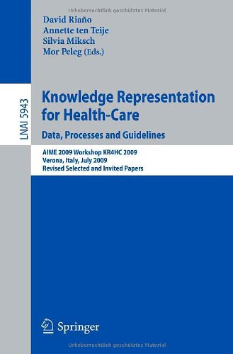 Knowledge Representation for Health-Care. Data, Processes and Guidelines: AIME 2009 Workshop KR4HC 2009, Verona, Italy, July 19, 2009, Revised Selecte