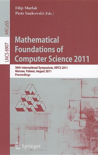 Mathematical Foundations of Computer Science 2011: 36th International Symposium, MFCS 2011, Warsaw, Poland, August 22-26, 2011. Proceedings