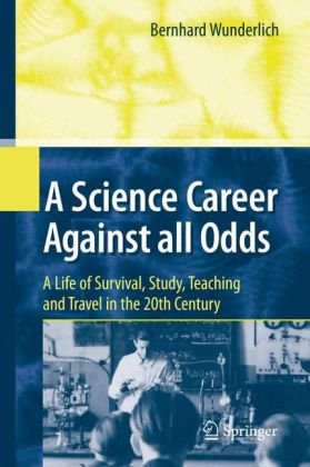 A Science Career Against all Odds: A Life of Survival, Study, Teaching and Travel in the 20th Century
