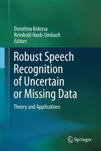 Robust Speech Recognition of Uncertain or Missing Data: Theory and Applications