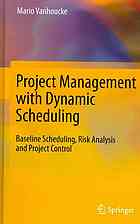 Project management with dynamic scheduling : baseline scheduling, risk analysis and project control