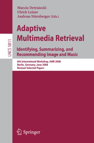 Adaptive Multimedia Retrieval. Identifying, Summarizing, and Recommending Image and Music: 6th International Workshop, AMR 2008, Berlin, Germany, June