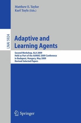 Adaptive and Learning Agents: Second Workshop, ALA 2009, Held as Part of the AAMAS 2009 Conference in Budapest, Hungary, May 12, 2009. Revised Selecte