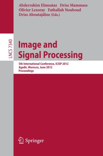 Image and Signal Processing: 5th International Conference, ICISP 2012, Agadir, Morocco, June 28-30, 2012. Proceedings