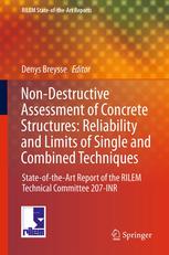 Non-Destructive Assessment of Concrete Structures: Reliability and Limits of Single and Combined Techniques: State-of-the-Art Report of the RILEM Tech