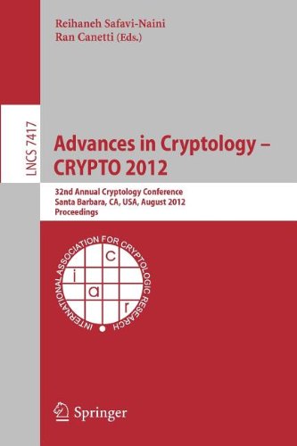 Advances in Cryptology – CRYPTO 2012: 32nd Annual Cryptology Conference, Santa Barbara, CA, USA, August 19-23, 2012. Proceedings