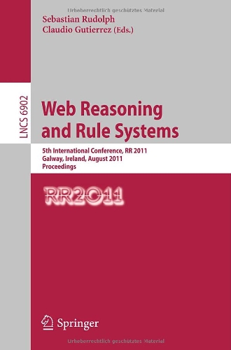 Web Reasoning and Rule Systems: 5th International Conference, RR 2011, Galway, Ireland, August 29-30, 2011. Proceedings