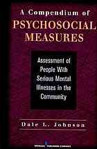 A compendium of psychosocial measures : assessment of people with serious mental illnesses in the community
