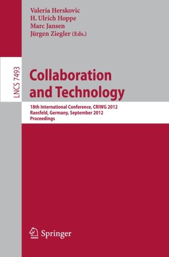 Collaboration and Technology: 18th International Conference, CRIWG 2012 Raesfeld, Germany, September 16-19, 2012 Proceedings
