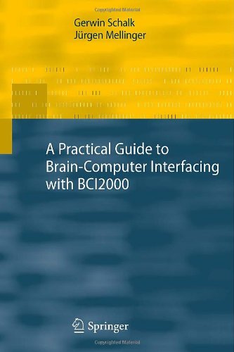 A Practical Guide to Brain–Computer Interfacing with BCI2000: General-Purpose Software for Brain–Computer Interface Research, Data Acquisition, Stimul