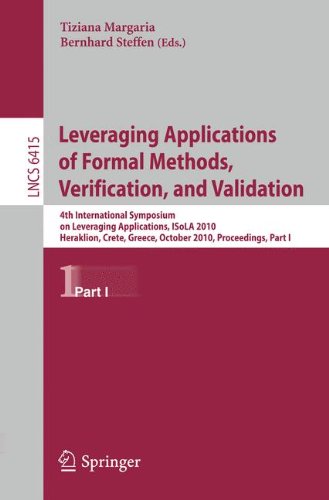 Leveraging Applications of Formal Methods, Verification, and Validation: 4th International Symposium on Leveraging Applications, ISoLA 2010, Heraklion